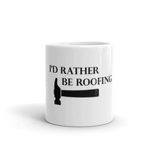 I'd Rather Be Roofing - Mug